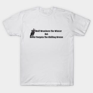 The Wolf Weathers The Winter But Never Forgets The Chilling Breeze T-Shirt